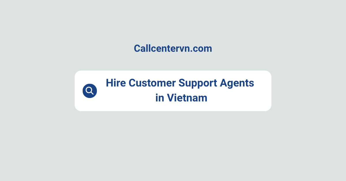 Hire Customer Support Agents in Vietnam | Save Up to 70% on Staffing Costs